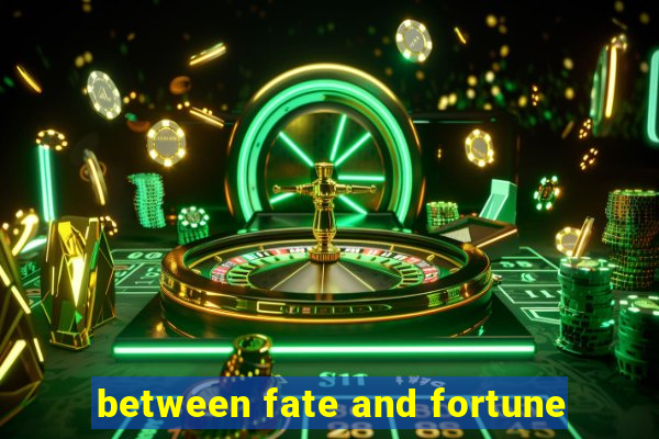 between fate and fortune